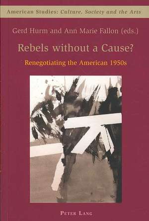 Rebels Without a Cause?: Renegotiating the American 1950s de Gerd Hurm