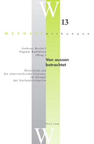 Von Aussen Betrachtet: Oesterreich Und Die Oesterreichische Literatur Im Spiegel Der Auslandsrezeption de Anthony Bushell