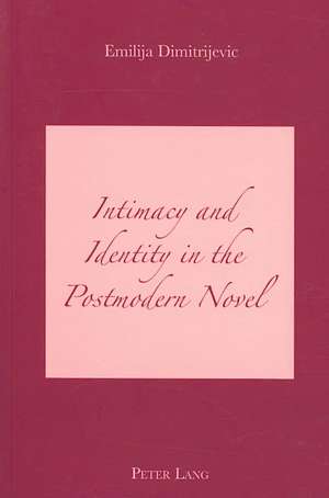 Intimacy and Identity in the Postmodern Novel de Emilija Dimitrijevic