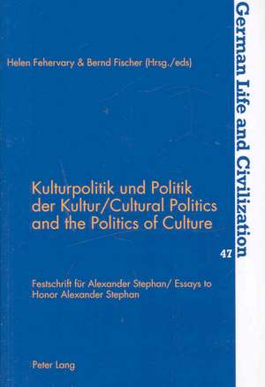 Kulturpolitik Und Politik Der Kultur. Cultural Politics and the Politics of Culture: Festschrift Fuer Alexander Stephan. Essays to Honor Alexander Ste de Helen Fehervary