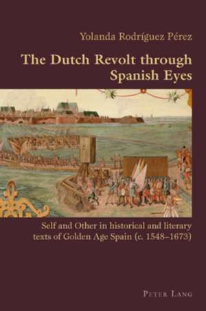 The Dutch Revolt Through Spanish Eyes