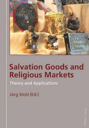 Salvation Goods and Religious Markets de Jörg Stolz