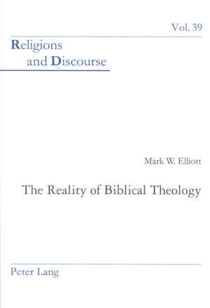 The Reality of Biblical Theology de Mark W. Elliott