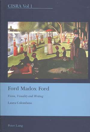 Ford Madox Ford: Vision, Visuality, and Writing de Laura Colombino