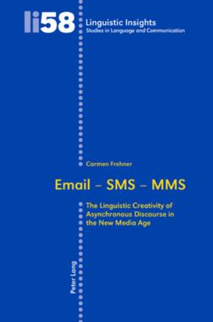 Email - SMS - Mms: The Linguistic Creativity of Asynchronous Discourse in the New Media Age de Carmen Frehner