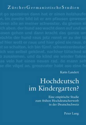 Hochdeutsch Im Kindergarten?: Eine Empirische Studie Zum Fruehen Hochdeutscherwerb in Der Deutschschweiz de Karin Landert