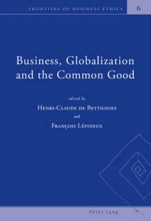 Business, Globalization and the Common Good de Henri-Claude De Bettignies