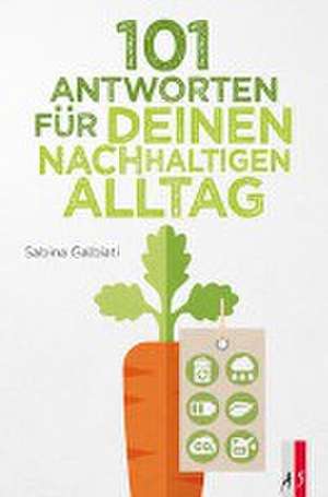 101 Antworten für deinen nachhaltigen Alltag de Sabina Galbiati