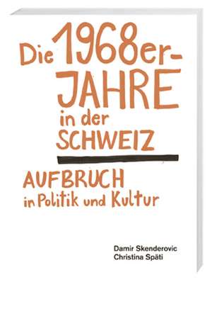 Die 1968er-Jahre in der Schweiz de Damir Skenderovic