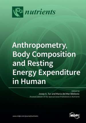 Anthropometry, Body Composition and Resting Energy Expenditure in Human de Josep A. Tur