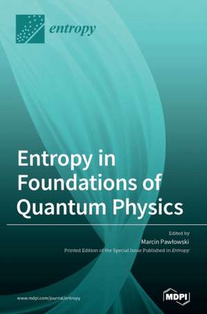 Entropy in Foundations of Quantum Physics