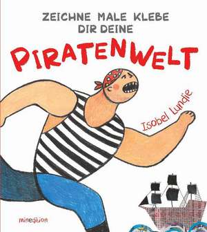 Zeichne Male Klebe Dir Deine PIRATENWELT de Isobel Lundie