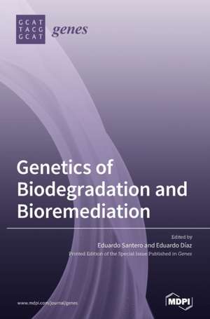 Genetics of Biodegradation and Bioremediation de Eduardo Díaz