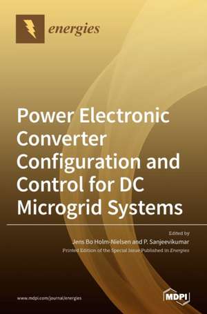 Power Electronic Converter Configuration and Control for DC Microgrid Systems de P. Sanjeevikumar