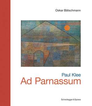 Paul Klee—Ad Parnassum: Landmarks of Swiss Art de Oskar Bätschmann