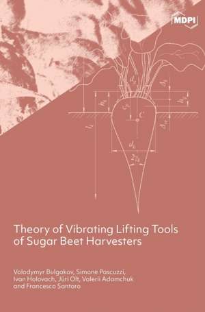 Theory of Vibrating Lifting Tools of Sugar Beet Harvesters de Volodymyr Bulgakov