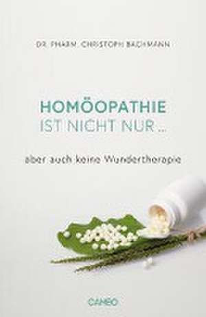 Homöopathie als Ergänzung de Christoph Bachmann