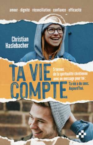 Ta vie compte de Christian Haslebacher