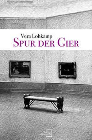 Spur der Gier de Vera Lohkamp