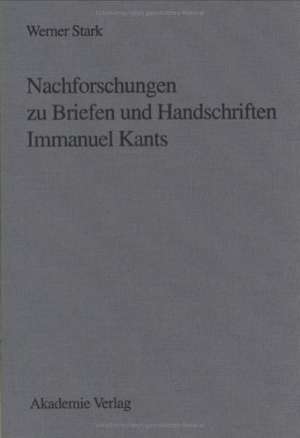 Nachforschungen zu Briefen und Handschriften Immanuel Kants de Werner Stark