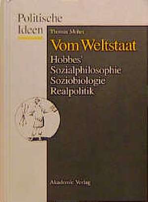 Vom Weltstaat: Hobbes' Sozialphilosophie - Soziobiologie - Realpolitik de Thomas Mohrs