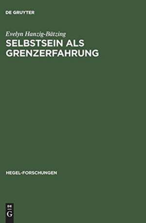 Selbstsein als Grenzerfahrung: Versuch einer nichtontologischen Fundierung von Subjektivität zwischen Theorie (Hegel) und Praxis (Borderline-Persönlichkeit) de Evelyn Hanzig-Bätzing