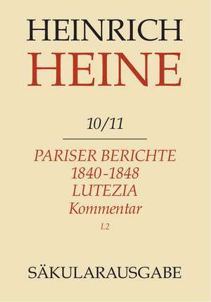 Pariser Berichte 1840-1848 und Lutezia. Berichte über Politik, Kunst und Volksleben. Kommentar. Teilband I de Christa Stöcker