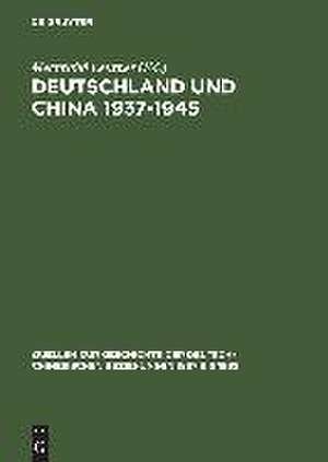 Deutschland und China 1937–1945: Politik - Militär - Wirtschafts - Kultur. Eine Quellensammlung de Mechthild Leutner