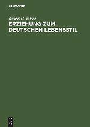 Erziehung zum deutschen Lebensstil: Ursprung und Entwicklung des jungkonservativen "Ring"-Kreises 1918–1933 de Berthold Petzinna