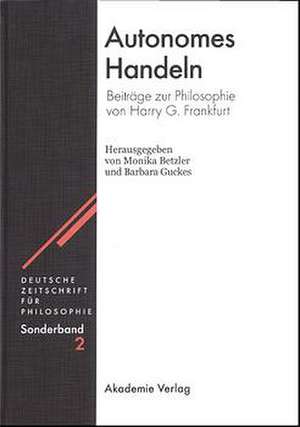 Autonomes Handeln: Beiträge zur Philosophie von Harry G. Frankfurt de Monika Betzler