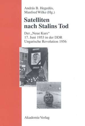 Satelliten nach Stalins Tod: Der "Neue Kurs". 17. Juni 1943 in der DDR. Ungarische Revolution 1956 de András B. Hegedüs