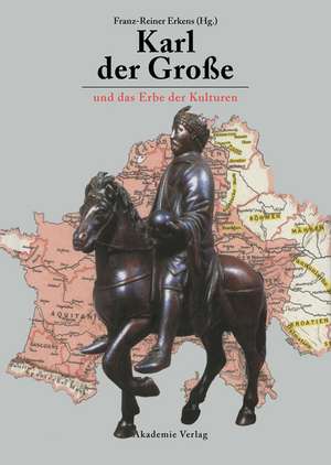 Karl der Große und das Erbe der Kulturen: Akten des 8. Symposiums des Mediävistenverbandes de Franz-Reiner Erkens