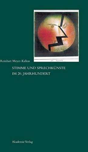 Stimme und Sprechkünste im 20. Jahrhundert de Reinhart Meyer-Kalkus