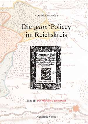 Die "gute" Policey im Fränkischen Reichskreis de Wolfgang Wüst