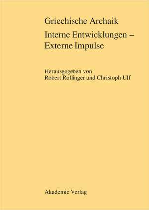 Griechische Archaik: Interne Entwicklungen – Externe Impulse de Robert Rollinger