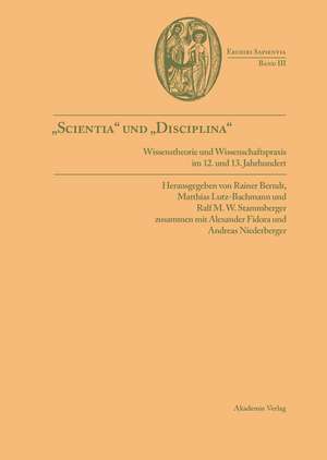 "Scientia" und "disciplina": Wissenstheorie und Wissenschaftspraxis im Wandel vom 12. zum 13. Jahrhundert de Rainer Berndt S.J.