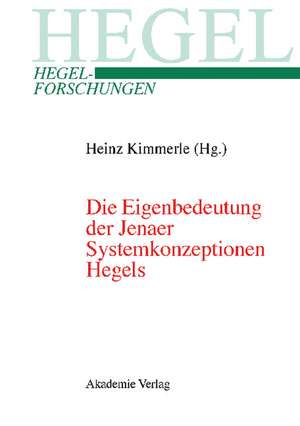 Die Eigenbedeutung der Jenaer Systemkonzeptionen Hegels: Gemeinsame Tagung der Internationalen Hegel-Gesellschaft und der Internationalen Hegel-Vereinigung, 10.–12.04.2003, Erasmus Universität Rotterdam de Heinz Kimmerle