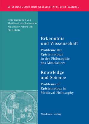 Erkenntnis und Wissenschaft/ Knowledge and Science: Probleme der Epistemologie in der Philosophie des Mittelalters/ Problems of Epistemology in Medieval Philosophy de Matthias Lutz-Bachmann