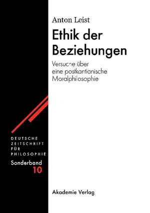 Ethik der Beziehungen: Versuche über eine postkantianische Moralphilosophie de Anton Leist