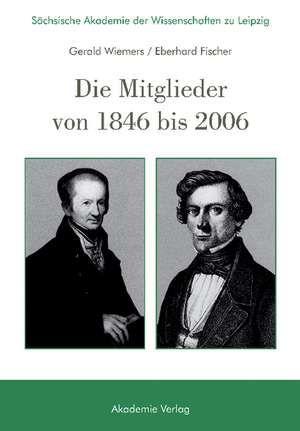 Sächsische Akademie der Wissenschaften zu Leipzig. Die Mitglieder von 1846 bis 2006 de Gerald Wiemers