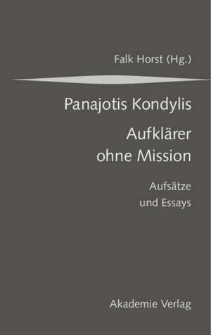 Kondylis - Aufklärer ohne Mission: Aufsätze und Essays de Falk Horst