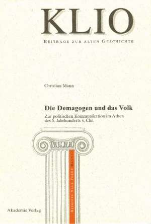 Die Demagogen und das Volk: Zur politischen Kommunikation im Athen des 5. Jahrhunderts v. Chr. de Christian Mann