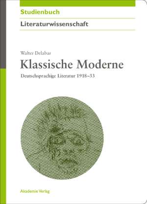 Klassische Moderne: Deutschsprachige Literatur 1918-33 de Walter Delabar