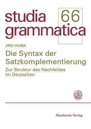 Die Syntax der Satzkomplementierung: Zur Struktur des Nachfeldes im Deutschen de Jiro Inaba