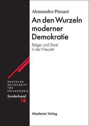 An den Wurzeln moderner Demokratie: Bürger und Staat in der Neuzeit de Alessandro Pinzani