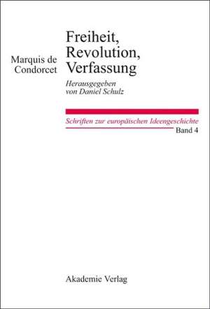 Freiheit, Revolution, Verfassung. Kleine politische Schriften: Herausgegeben von Daniel Schulz de Daniel Schulz