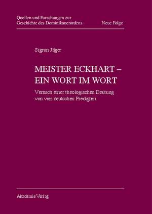 Meister Eckhart - ein Wort im Wort: Versuch einer theologischen Deutung von vier deutschen Predigten de Sigrun Jäger