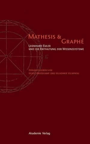 Mathesis & Graphe: Leonhard Euler und die Entfaltung der Wissensysteme de Horst Bredekamp