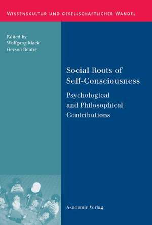 Social Roots of Self-Consciousness: Psychological and Philosophical Contributions de Wolfgang Mack