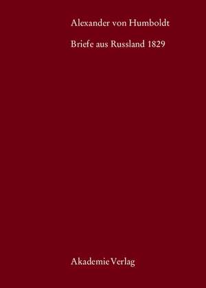 Alexander von Humboldt, Briefe aus Russland 1829 de Eberhard Knobloch